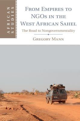 From Empires To Ngos In The West African Sahel Hardcover Gregory Mann