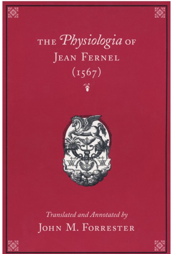 The Physiologia Of Jean Fernel 1567 Jean Fernel Translateda And Annotated By John M Forrester
