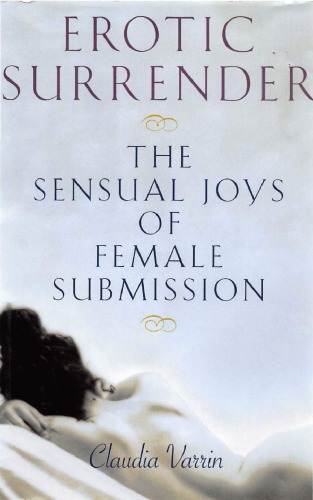 Erotic Surrender The Sensual Joys Of Female Submission Claudia Varrin