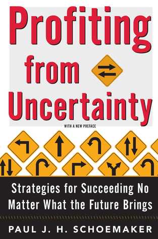 Profiting From Uncertainty Strategies For Succeeding No Matter What The Future Brings Paperback Paul Jh Schoemaker Robert E Gunther