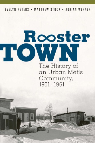 Rooster Town The History Of An Urban Mtis Community 19011961 Paperback Evelyn Peters Matthew Stock Adrian Werner