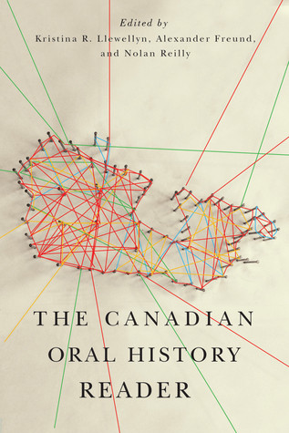 The Canadian Oral History Reader Paperback Kristina R Llewellyn Alexander Freund Nolan Reilly