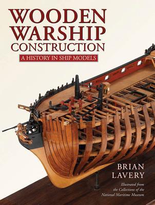 Wooden Warship Construction A History In Ship Models Brian Lavery