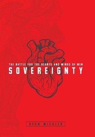 Sovereignty The Battle For The Hearts And Minds Of Men Hardcover Ryan Michler