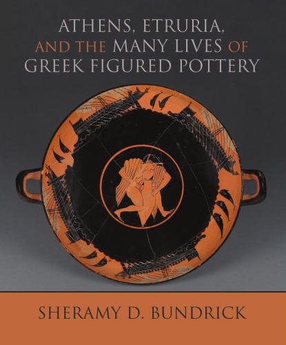 Athens Etruria And The Many Lives Of Greek Figured Pottery Sheramy D Bundrick