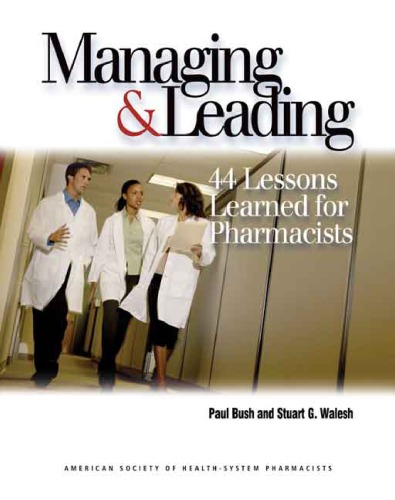 Managing And Leading 44 Lessons Learned For Pharmacists Paperback Paul W Bush