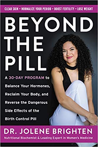 Beyond The Pill A 30day Program To Balance Your Hormones Reclaim Your Body And Reverse The Dangerous Side Effects Of The Birth Control Pill 1st Edition Retail Dr Jolene Brighten