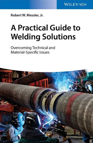 A Practical Guide To Welding Solutions Overcoming Technical And Materialspecific Issues Robert W Messler Jr