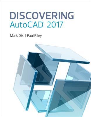 Discovering Autocad 2017 1st Ed Mark Dix Paul Riley