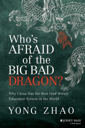 Whos Afraid Of The Big Bad Dragon Why China Has The Best And Worst Education System In The World Yong Zhao