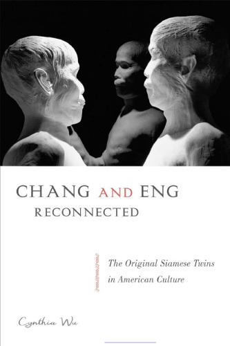 Chang And Eng Reconnected The Original Siamese Twins In American Culture Cynthia Wu