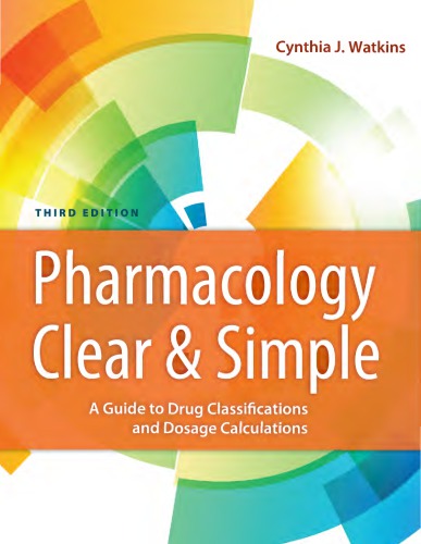 Pharmacology Clear And Simple A Guide To Drug Classifications And Dosage Calculations 3rd Edition Cynthia J Watkins