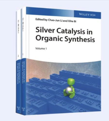 Silver Catalysis In Organic Synthesis In 2 Vol Li Chaojun Ed Bi Xihe Ed