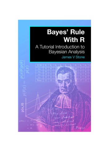 Bayes Rule With R A Tutorial Introduction To Bayesian Analysis James V Stone