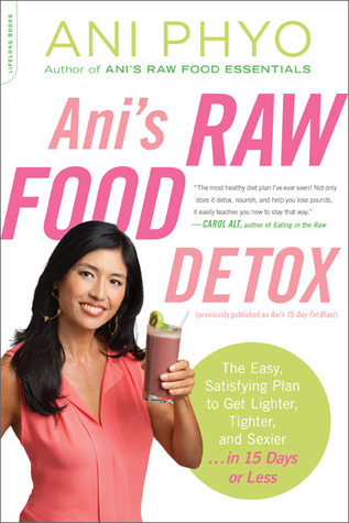 Anis Raw Food Detox The Easy Satisfying Plan To Get Lighter Tighter And Sexier In 15 Days Or Less Paperback Ani Phyo
