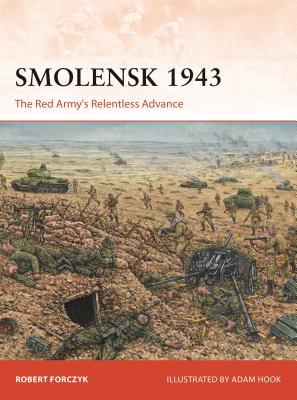 Smolensk 1943 The Red Armys Relentless Advance 1st Robert Forczyk