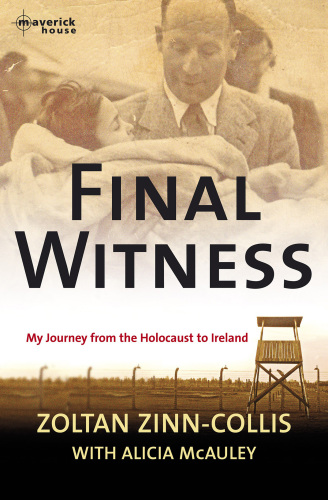 Final Witness My Journey From The Holocaust To Ireland Zoltan Zinncollis