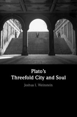 Platos Threefold City And Soul Joshua I Weinstein