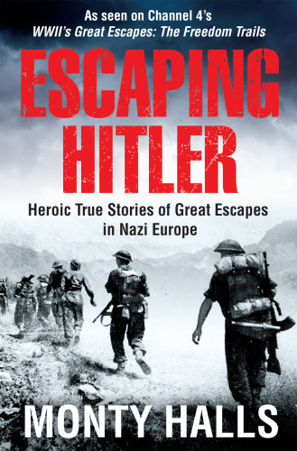 Escaping Hitler Stories Of Courage And Endurance On The Freedom Trails Monty Halls