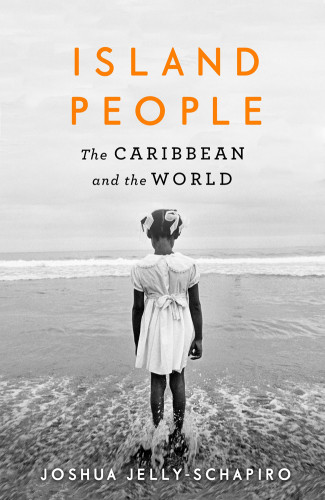 Island People The Caribbean And The World Joshua Jellyschapiro