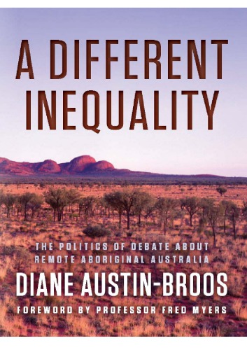 A Different Inequality The Politics Of Debate About Remote Aboriginal Australia Diane Austinbroos