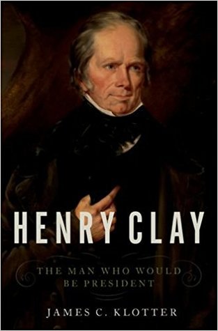 Henry Clay The Man Who Would Be President Hardcover James C Klotter