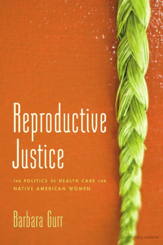 Reproductive Justice The Politics Of Health Care For Native American Women Barbara Gurr