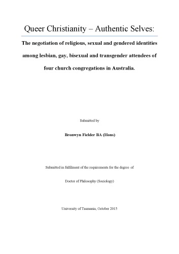 Queer Christianity Authentic Selves The Negotiation Of Religious Sexual And Gendered Identities Among Lesbian Gay Bisexual And Transgender Attendees Of Four Church Congregations In Australia Fielder
