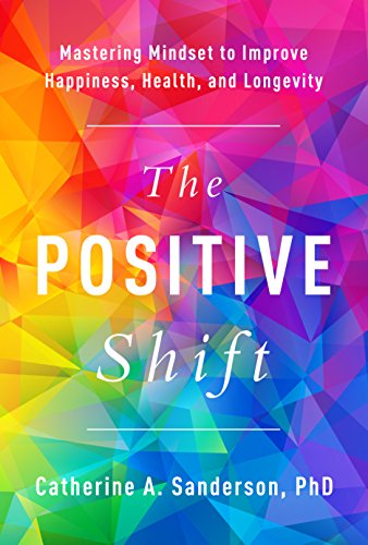 The Positive Shift Mastering Mindset To Improve Happiness Health And Longevity Original Retail Catherine A Sanderson