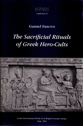 The Sacrificial Rituals Of Greek Herocults In The Archaic To The Early Hellenistic Periods Gunnel Ekroth