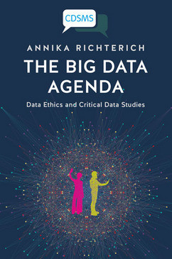 The Big Data Agenda Data Ethics And Critical Data Studies Annika Richterich