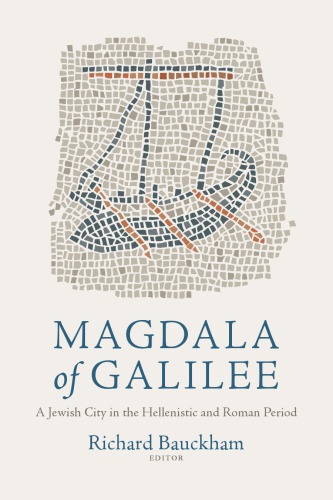 Magdala Of Galilee A Jewish City In The Hellenistic And Roman Period Richard Bauckham