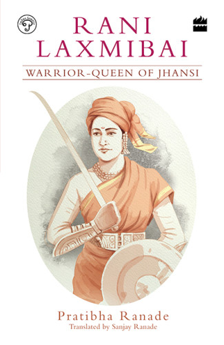 Rani Laxmibai Warriorqueen Of Jhansi Pratibha Ranade