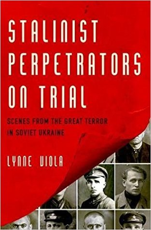 Stalinist Perpetrators On Trial Scenes From The Great Terror In Soviet Ukraine Hardcover Lynne Viola