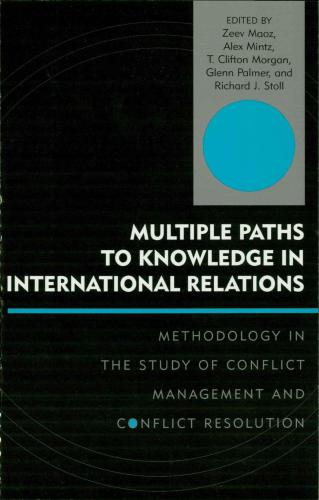 Multiple Paths To Knowledge In International Relations Methodology In The Study Of Conflict Management And Conflict Resolution Maoz Zeev Maoz Zeev