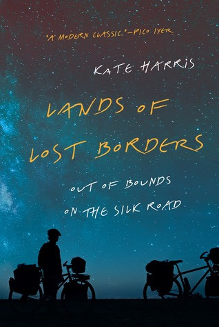 Lands Of Lost Borders Out Of Bounds On The Silk Road Hardcover Kate Harris
