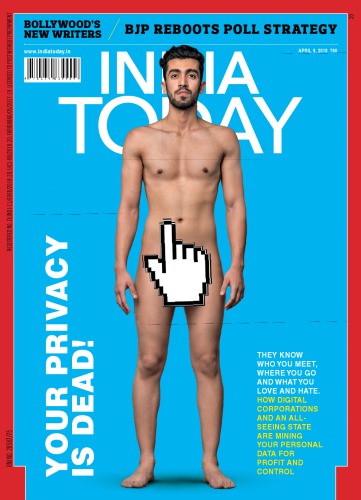 India Today April 09 2018 Your Privacy Is Dead India Today