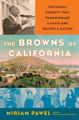 The Browns Of California The Family Dynasty That Transformed A State And Shaped A Nation Hardcover Miriam Pawel