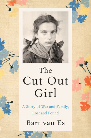 The Cut Out Girl A Story Of War And Family Lost And Found Hardcover Bart Van Es
