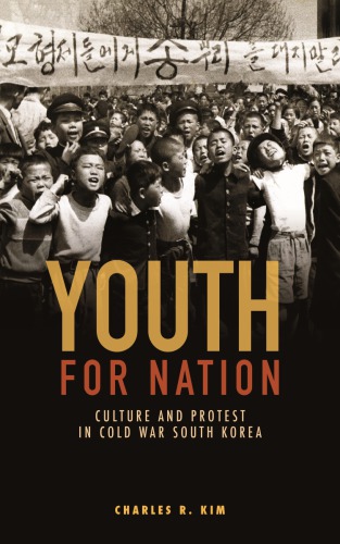Youth For Nation Culture And Protest In Cold War South Korea Charles R Kim
