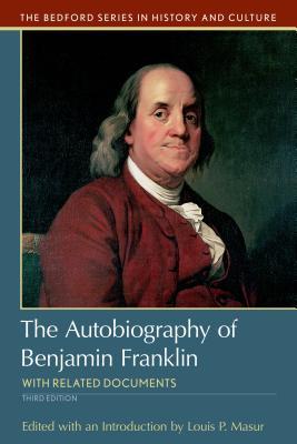 The Autobiography Of Benjamin Franklin With Related Documents 3rd Edition Louis P Masur