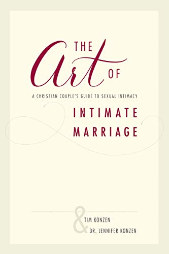 The Art Of Intimate Marriage A Christian Couples Guide To Sexual Intimacy Original Retail Tim Konzen