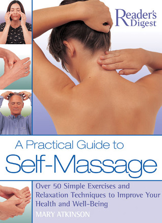 A Practical Guide To Selfmassage Over 50 Simple Exercises And Relaxation Techniques To Improve Your Health And Wellbeing Hardcover Mary Atkinson