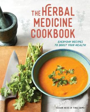 The Herbal Medicine Cookbook Everyday Recipes To Boost Your Health Paperback Susan Hess Tina Sams