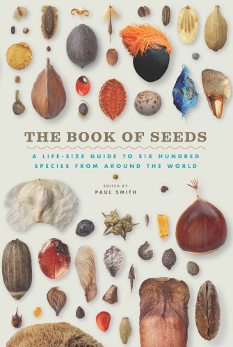The Book Of Seeds A Lifesize Guide To Six Hundreds Species From Around The World Paul Smith