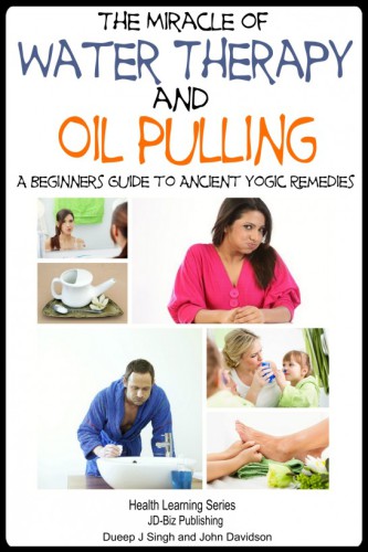 The Miracle Of Water Therapy And Oil Pulling A Beginners Guide To Ancient Yogic Remedies Paperback Dueep J Singh John Davidson Mendon Cottage Books