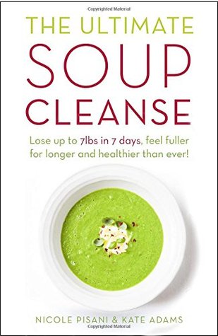 The Ultimate Soup Cleanse The Delicious And Filling Detox Cleanse From The Authors Of Magic Soup Paperback Nicole Pisani Kate Adams