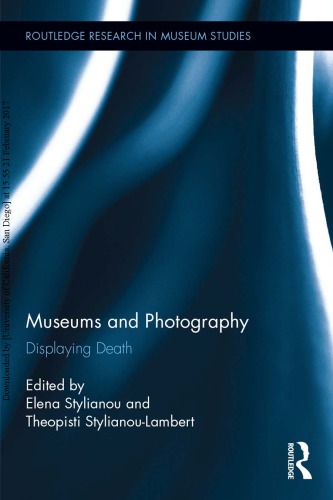 Museums And Photography Displaying Death Elena Stylianou Theopisti Stylianoulambert Eds
