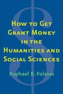 How To Get Grant Money In The Humanities And Social Sciences 1st Edition Raphael Brewster Folsom