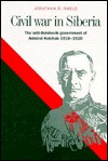 Civil War In Siberia The Antibolshevik Government Of Admiral Kolchak 1918 1920 Hardcover Jonathan D Smele